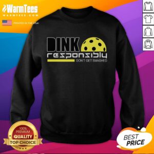 Funny Dink Responsibly Don't Get Smashed Pickleball Sweatshirt featuring a playful design for pickleball enthusiasts.