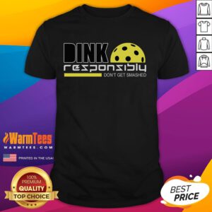 Funny Dink Responsibly Don't Get Smashed Pickleball T-Shirt featuring a playful pickleball design and humorous text.