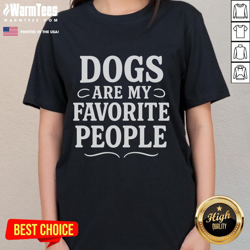 Funny dogs are my favorite people meme on a ladies tee, featuring playful pups and a humorous quote for dog lovers.