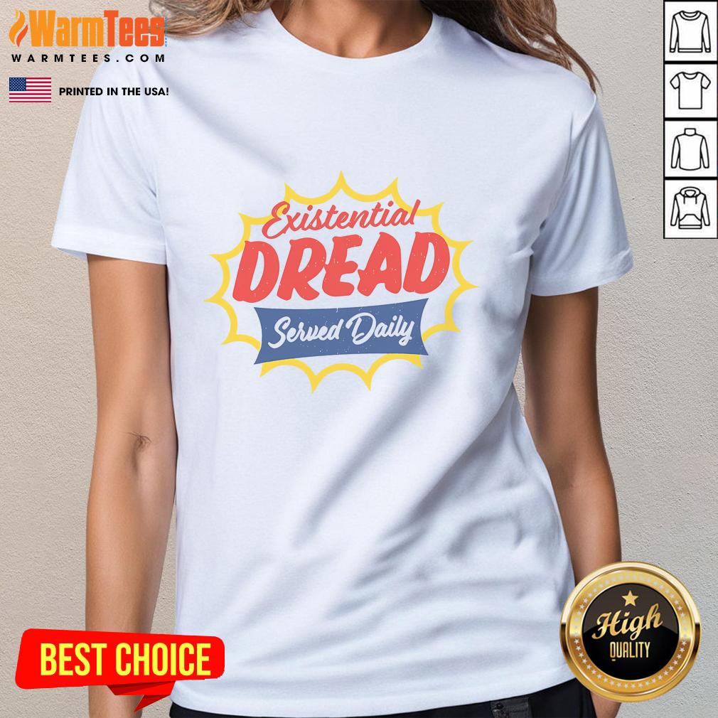 Funny Existential Dread Served Daily Ladies Tee featuring a humorous design perfect for casual wear and self-reflection.