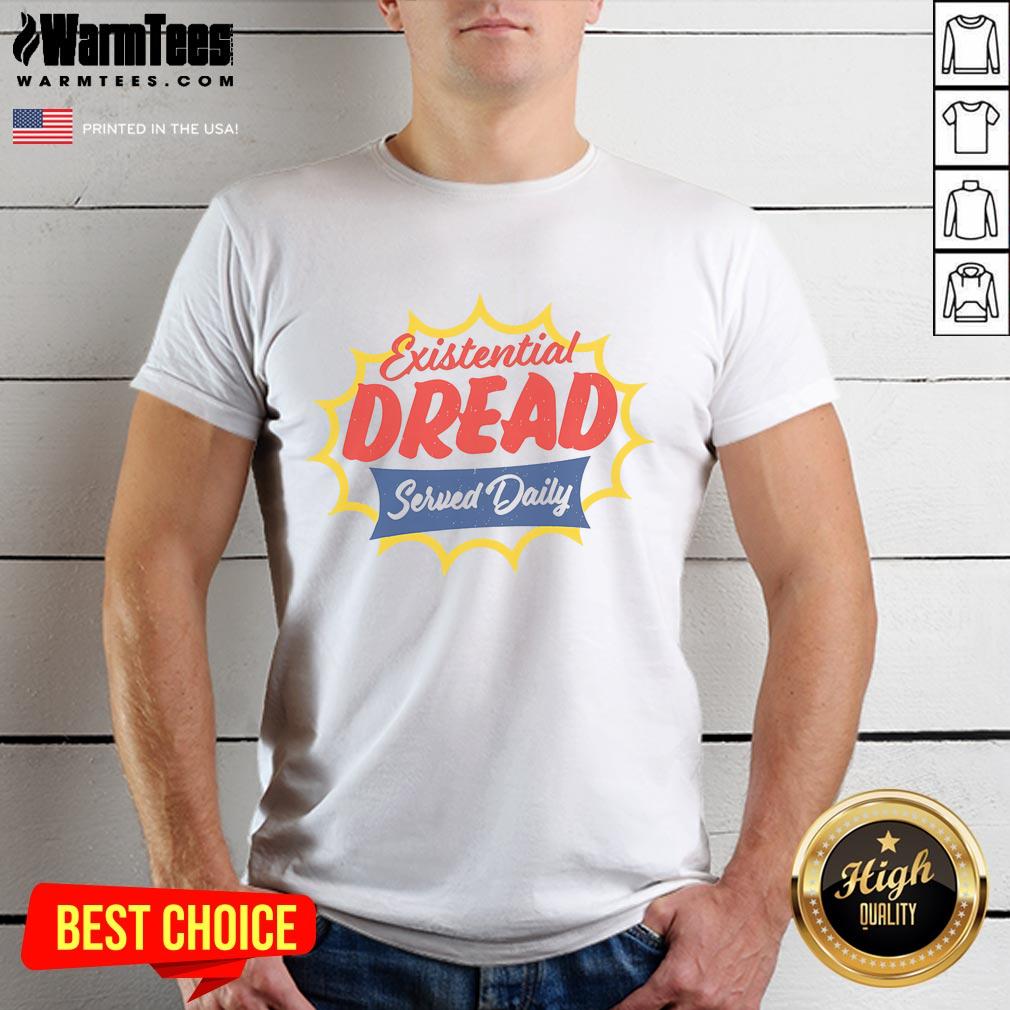 Funny Existential Dread Served Daily T-Shirt featuring humorous graphic for those embracing life's absurdities.