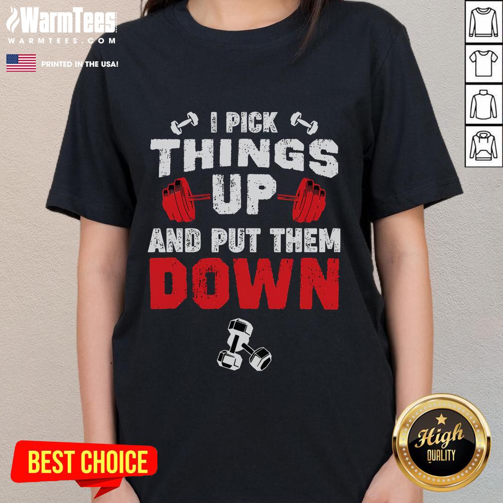 Funny fitness gym ladies tee featuring 'I pick things up and put them down' slogan, perfect for workout enthusiasts.