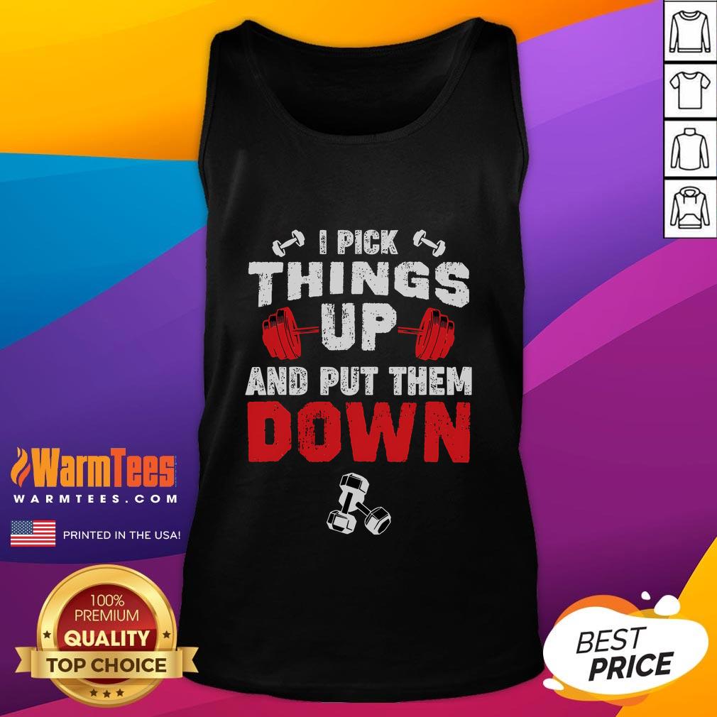 Funny fitness gym tank top featuring 'I pick things up and put them down' slogan for workout enthusiasts.