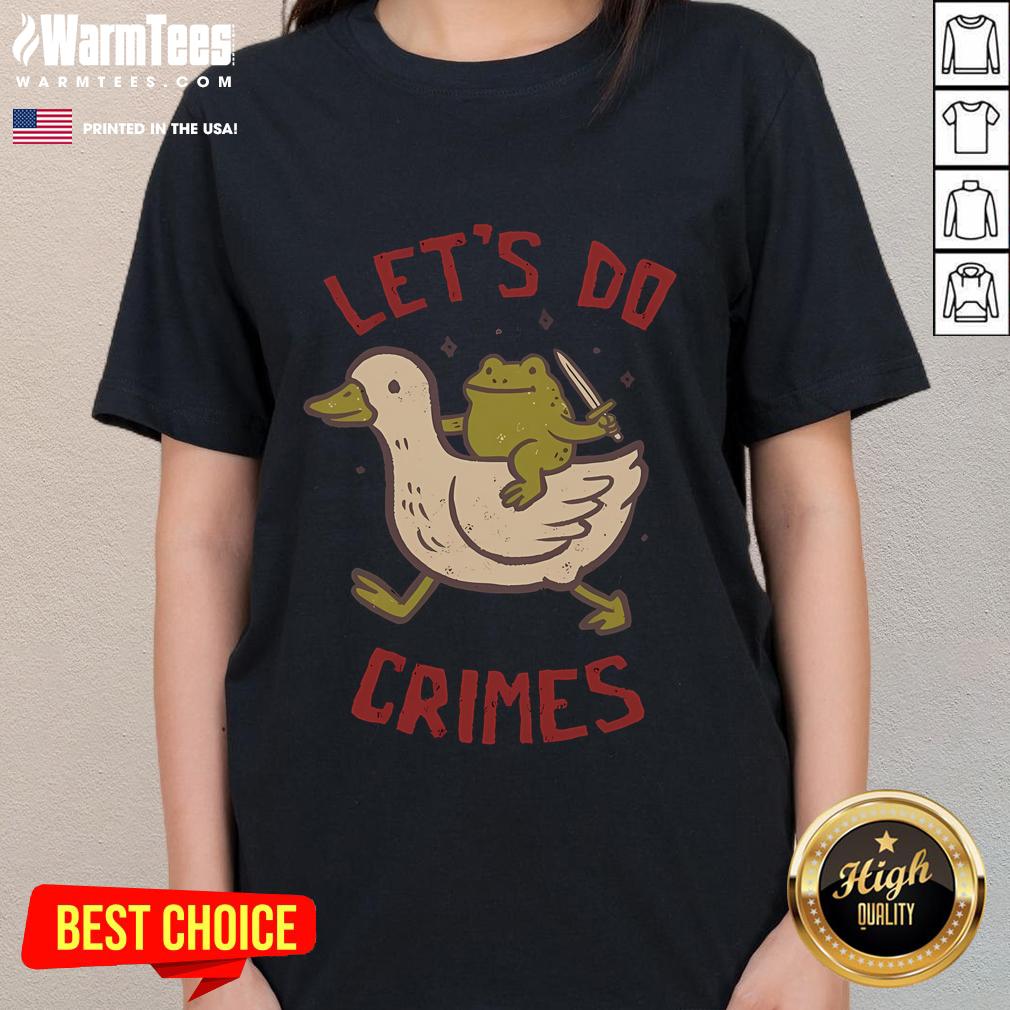 Funny goose and frog design on a ladies tee, featuring the phrase 'Let's Do Crimes' for a playful touch.