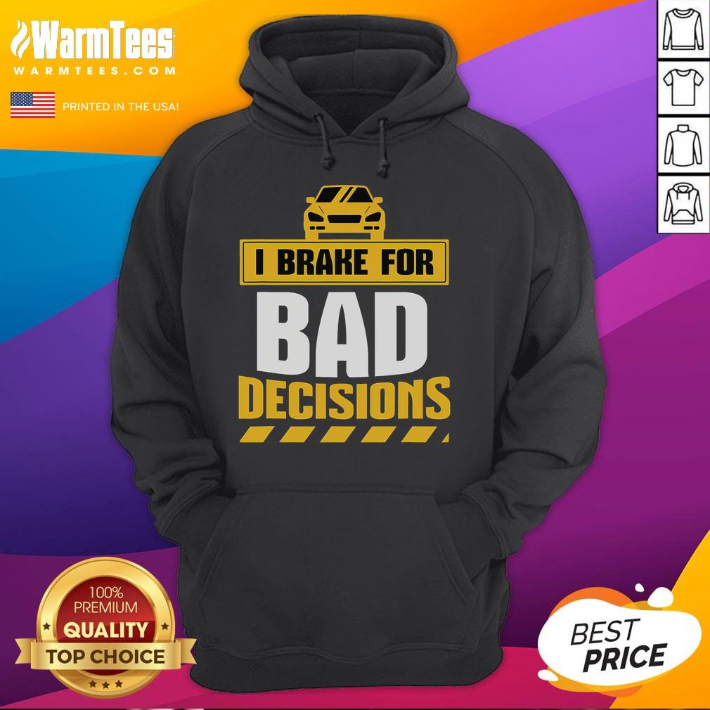 Funny 'I Brake for Bad Decisions' Hoodie featuring playful text design on a cozy, stylish garment perfect for humor lovers.
