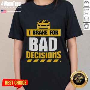 Funny I Brake For Bad Decisions Ladies Tee featuring humorous text on a stylish women's t-shirt design.