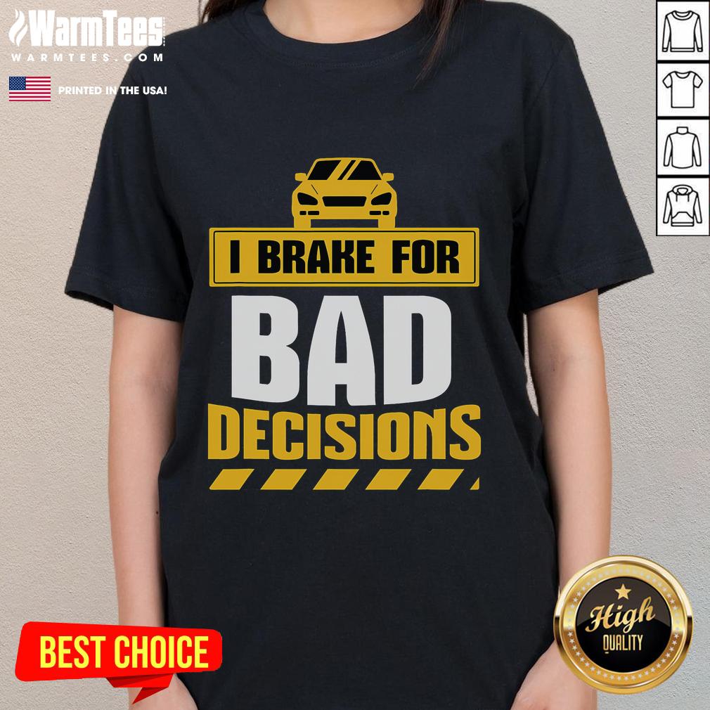 Funny I Brake For Bad Decisions Ladies Tee featuring humorous text on a stylish women's t-shirt design.