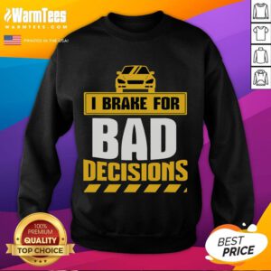 Alt Text: Funny I Brake For Bad Decisions Sweatshirt design featuring quirky text on a cozy sweater, perfect for humor lovers.
