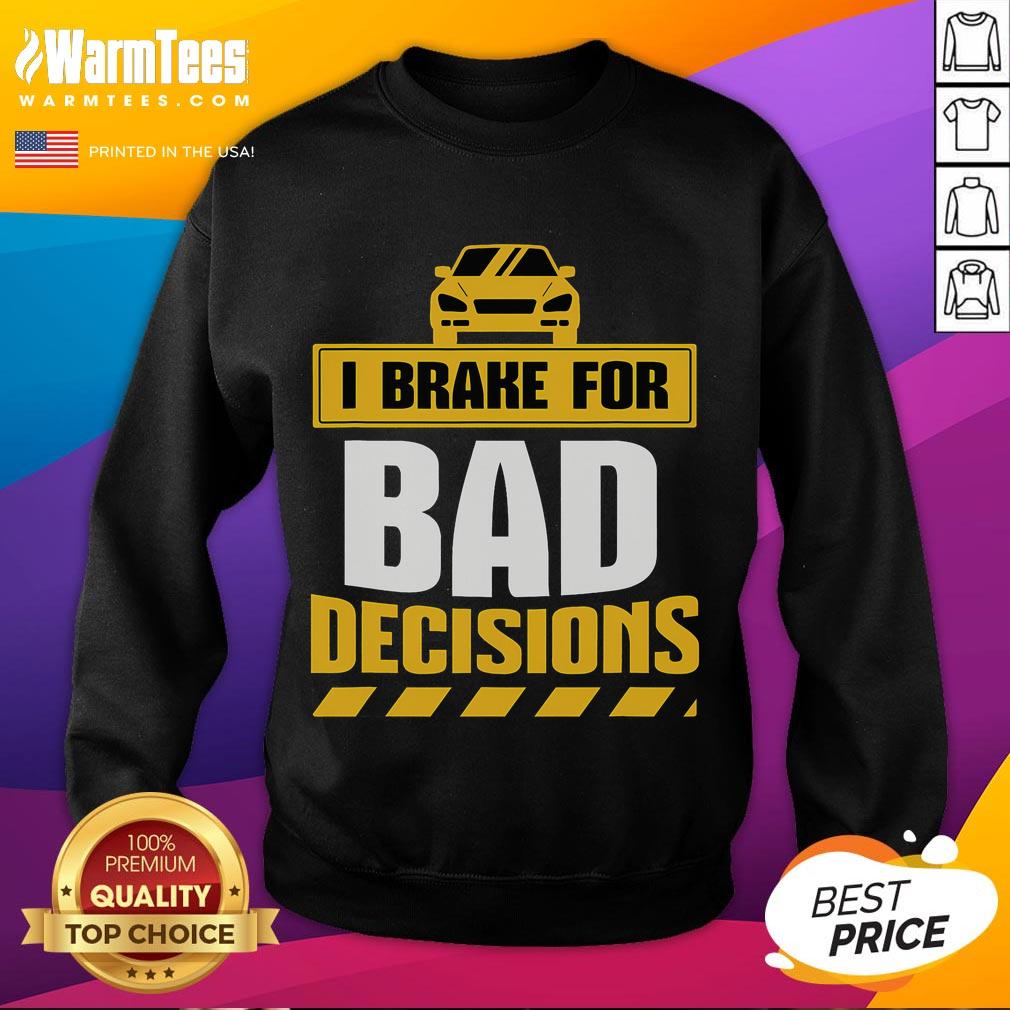 Alt Text: Funny I Brake For Bad Decisions Sweatshirt design featuring quirky text on a cozy sweater, perfect for humor lovers.