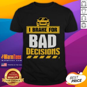 Alt Text: Funny I Brake For Bad Decisions T-Shirt featuring quirky text design, perfect for humor lovers and casual wear.