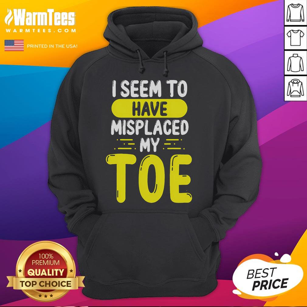 Funny 'I Seem to Have Misplaced My Toe' hoodie design featuring playful text and vibrant colors for a humorous look.