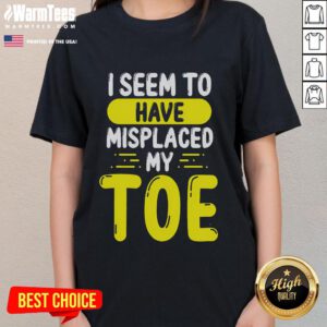 Alt Text: Funny I Seem To Have Misplaced My Toe Ladies Tee featuring a humorous graphic design for casual wear.