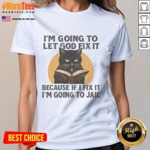 Black cat graphic t-shirt with the quote I'm going to let God fix it, because if I fix it, I'm going to jail.