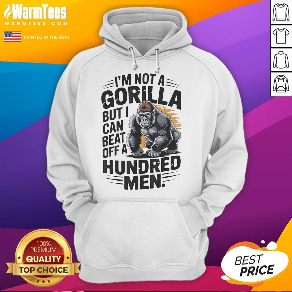 Funny 'I'm Not a Gorilla But I Can Beat Off a Hundred Men' hoodie design featuring playful graphics and bold text.