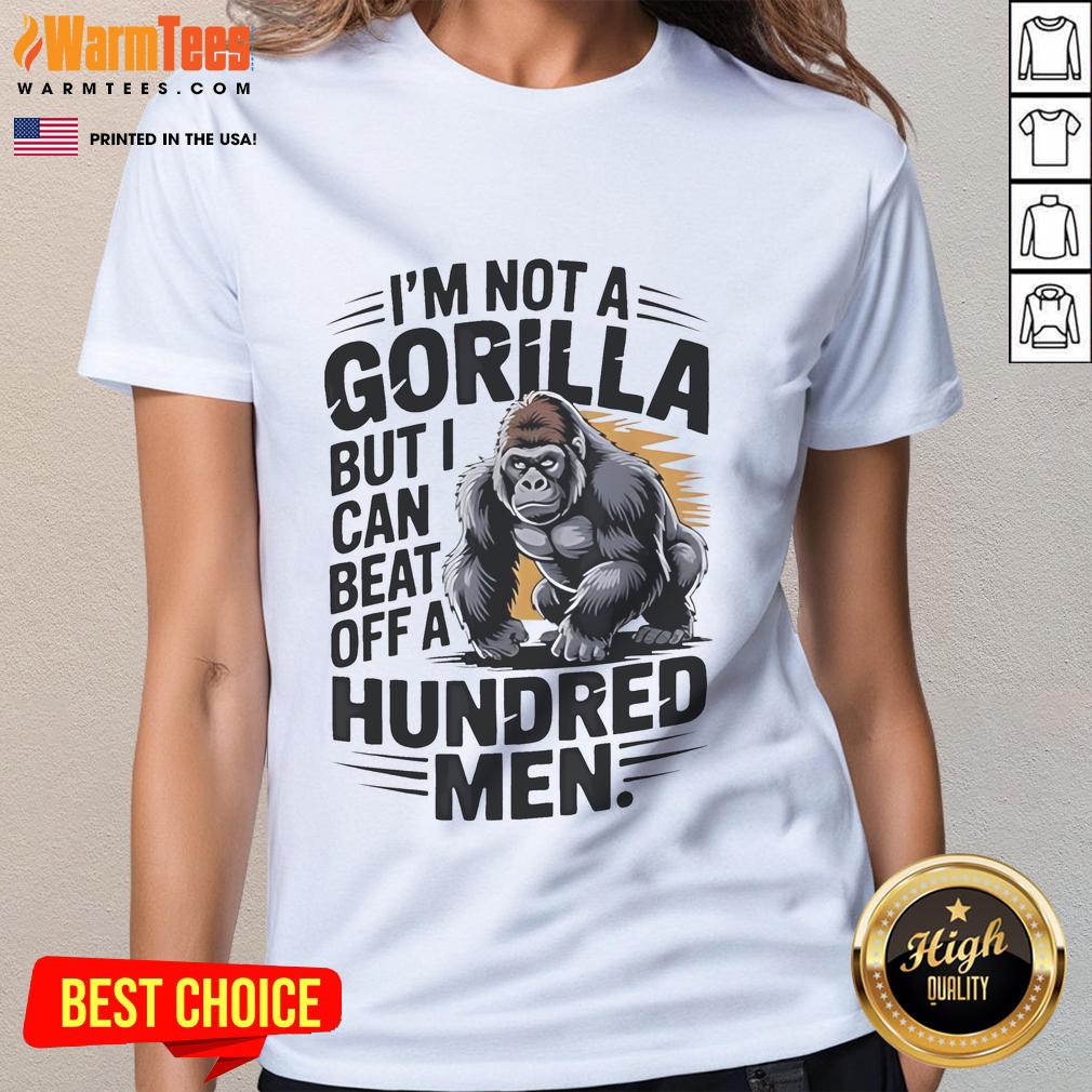 Funny 'I'm Not a Gorilla But I Can Beat Off a Hundred Men' Ladies Tee featuring humorous graphic design.