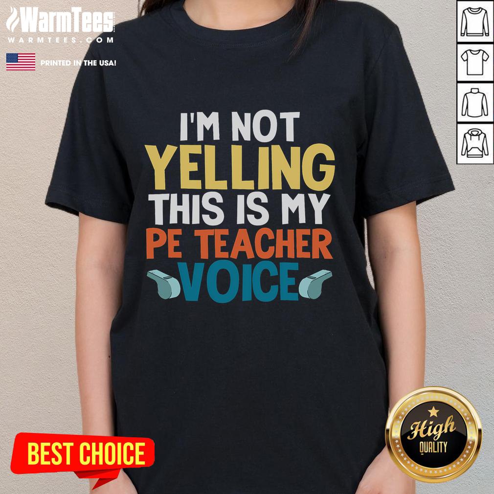 Funny I'm Not Yelling This Is My PE Teacher Voice Ladies Tee with playful text design on a stylish shirt.