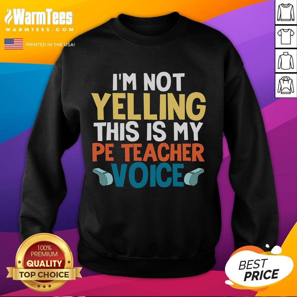 Funny 'I'm Not Yelling, This Is My PE Teacher Voice' sweatshirt, perfect for gym teachers and fitness enthusiasts.