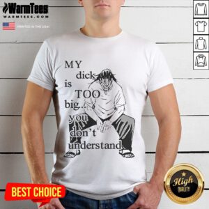 Alt Text: Funny Jujutsu Kaisen t-shirt with My Dick Is Too Big You Don't Understand graphic, perfect for anime fans.