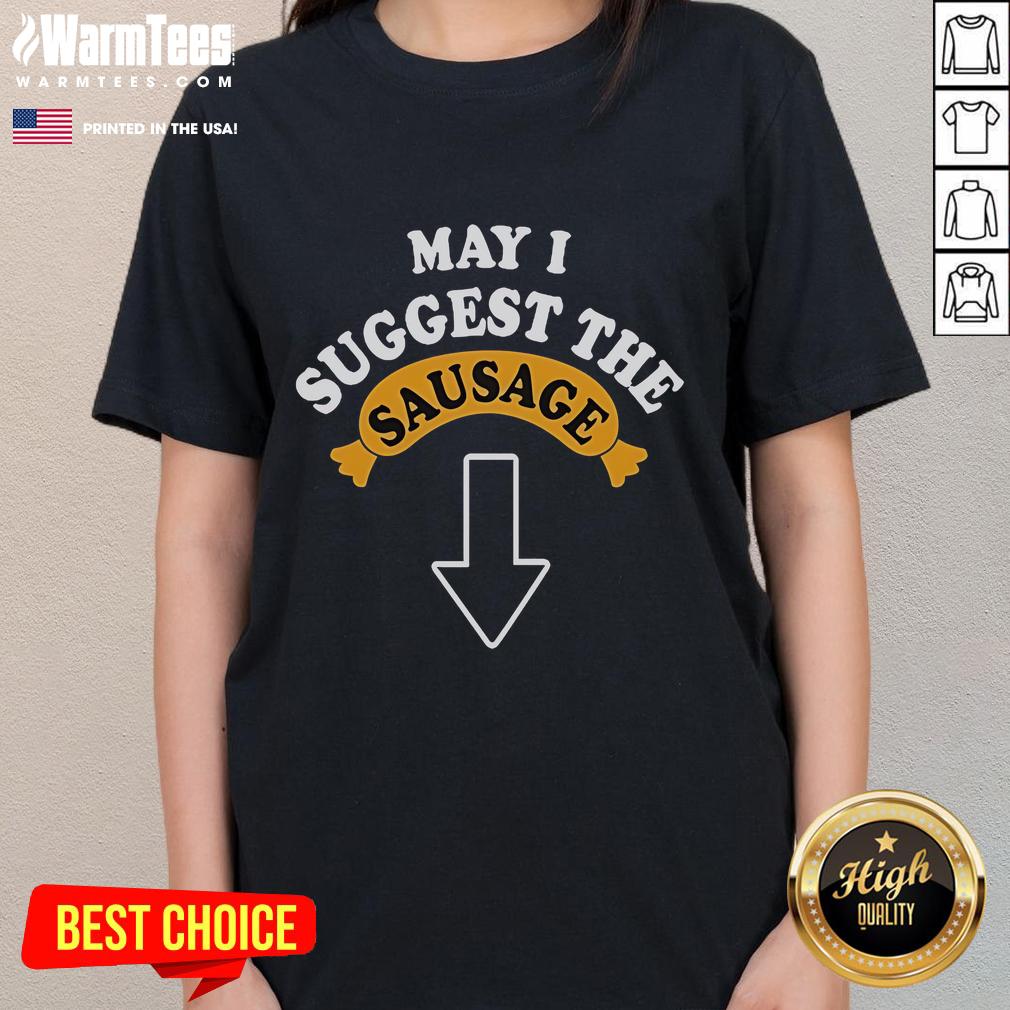 Funny May I Suggest The Sausage adult humor ladies tee featuring a quirky graphic and playful text for a fun fashion statement.