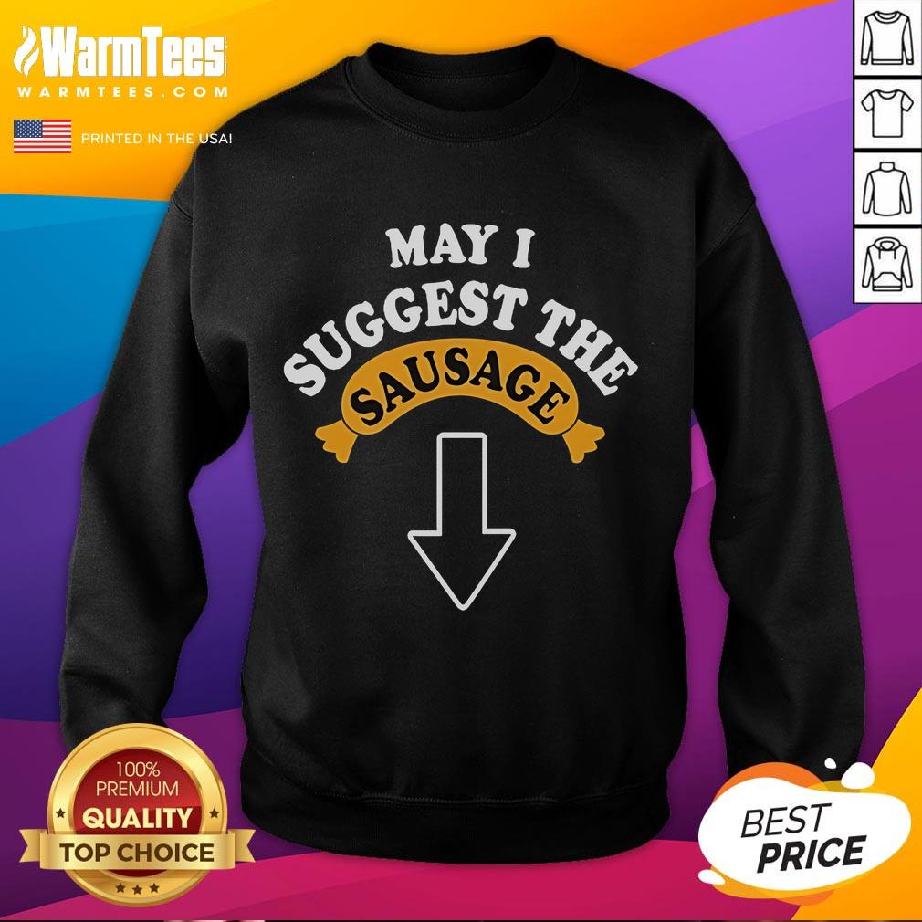 Funny May I Suggest The Sausage adult humor sweatshirt featuring a playful graphic design, perfect for comedy lovers.