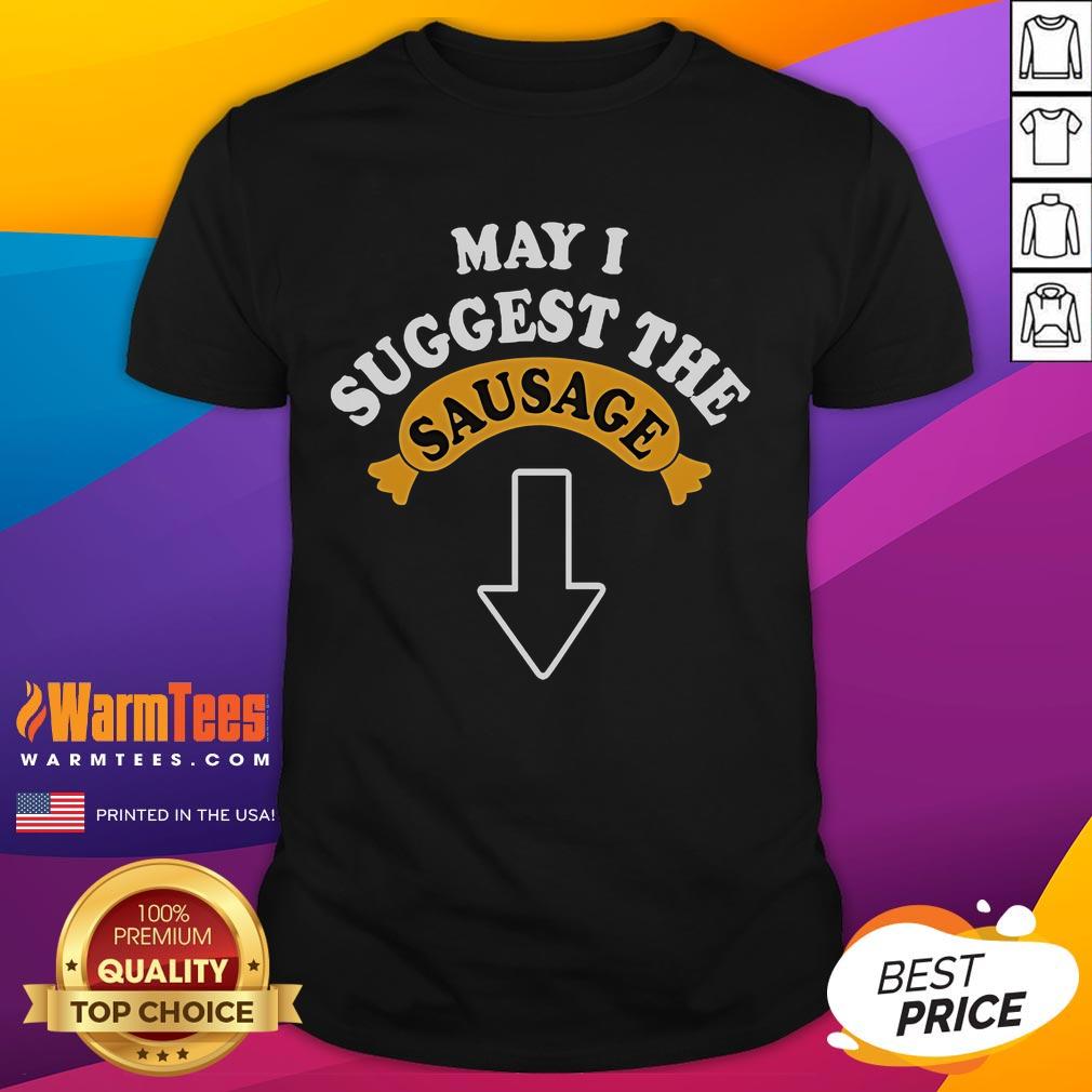 Alt Text: Funny May I Suggest The Sausage Adult Humor T-Shirt featuring a humorous design for casual wear and laughter.