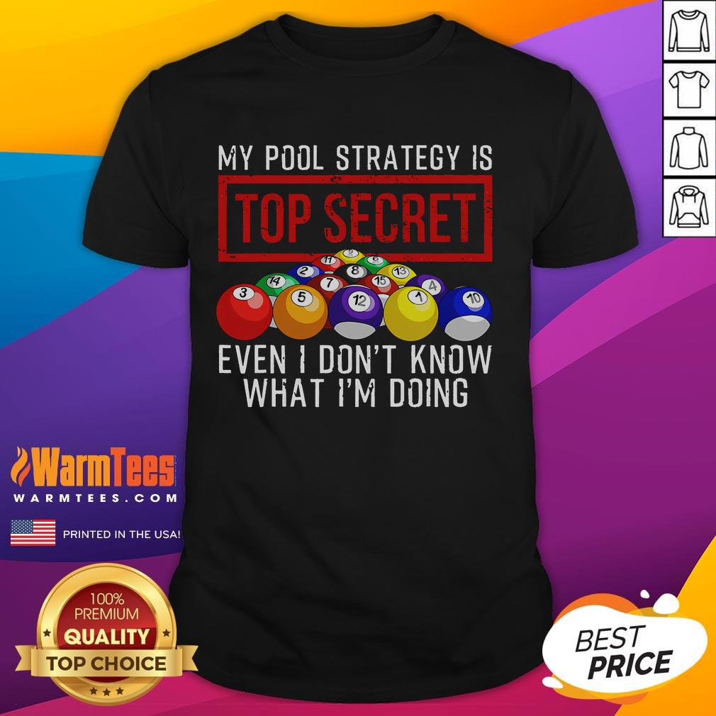 Alt Text: Funny My Pool Strategy Is Top Secret Even I Don't Know What I'm Doing T-Shirt for pool lovers and humor enthusiasts.