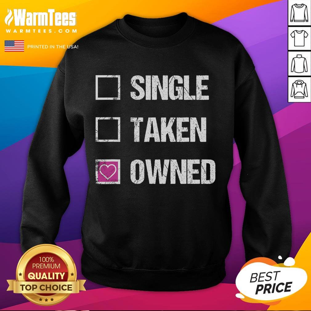 Funny Single Taken Owned Submissive Sweatshirt featuring playful text design, perfect for casual wear and humor enthusiasts.