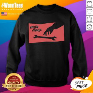 Funny Sir Break-A-Lot sweatshirt featuring a wrench graphic, perfect for DIY enthusiasts and humor lovers.