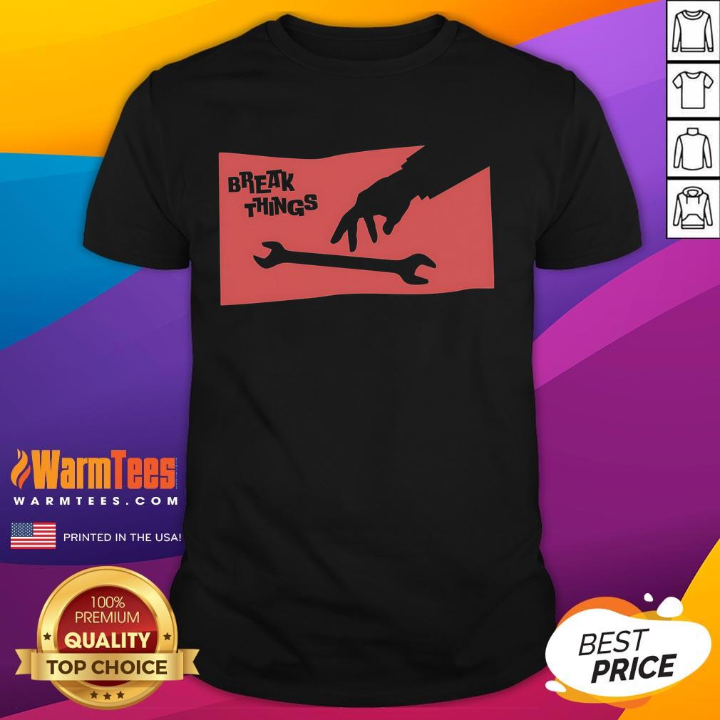 Funny Sir-Break-A-Lot Break Things Wrench T-Shirt featuring a humorous design with a cartoon wrench and playful text.