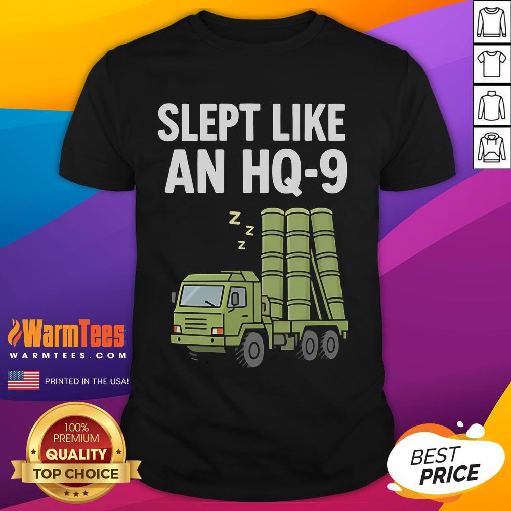 Funny Slept Like An Hq-9 T-Shirt featuring a playful design for fans of military humor and unique graphic tees.