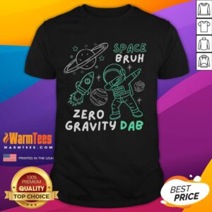 Funny Space Bruh Zero Gravity Dab Astronaut T-Shirt featuring a playful astronaut dabbing in outer space.