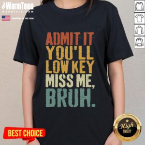 Funny vintage 'Admit It, You'll Low-Key Miss Me Bruh' ladies tee showcasing humor and retro style.