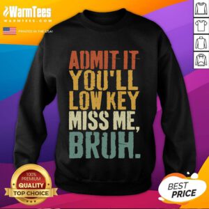 Funny vintage 'Admit It, You'll Low-Key Miss Me Bruh' sweatshirt design showcasing humor and nostalgia in casual fashion.