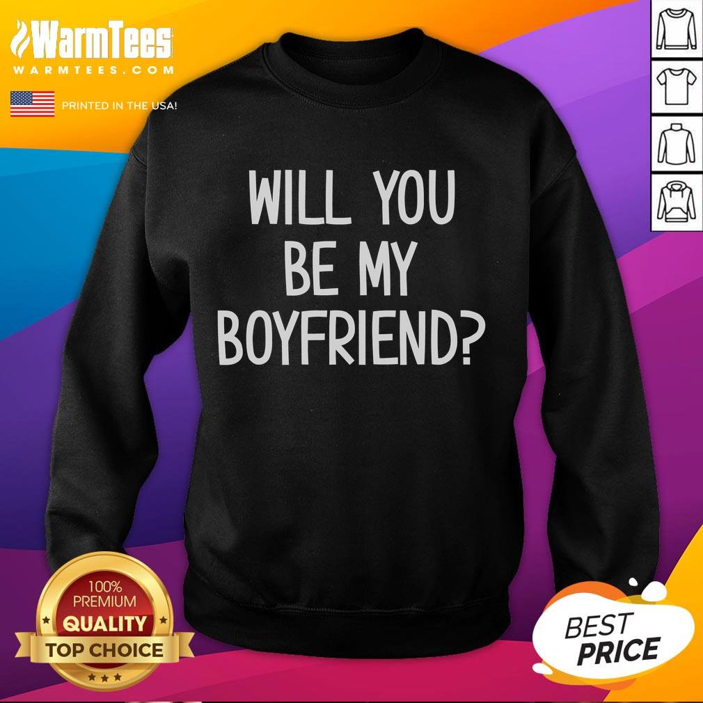 Alt Text: Funny Will You Be My Boyfriend Sweatshirt featuring playful text design, perfect for casual dating gifts.