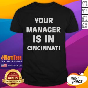 Funny 'Your Manager Is In Cincinnati' T-shirt design featuring playful typography and vibrant colors, perfect for casual wear.