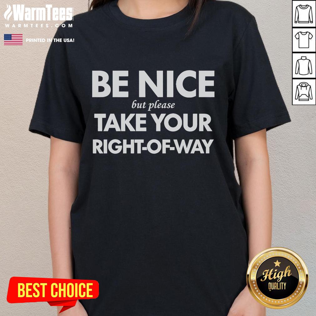 Good Be Nice But Please Take Your Right of Way Ladies Tee featuring a stylish design and comfortable fit for casual wear.