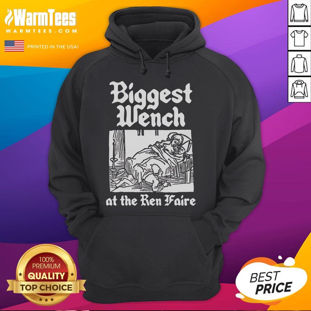 Good Biggest Wench at the Ren Faire hoodie featuring a colorful design, perfect for Renaissance festival enthusiasts.