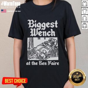 Good Biggest Wench at the Ren Faire Ladies Tee featuring a playful design perfect for Renaissance festival enthusiasts.