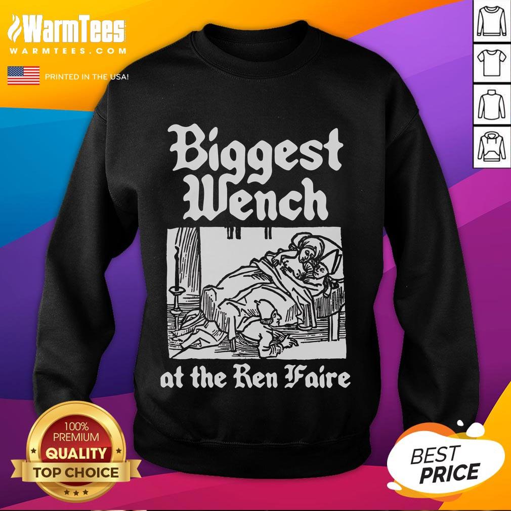 Good Biggest Wench at the Ren Faire sweatshirt featuring vibrant design and comfortable fit for Renaissance festival fans.