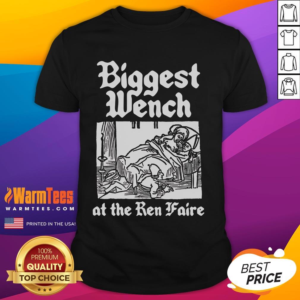 Good Biggest Wench At The Ren Faire T-Shirt featuring a fun design for Renaissance festival enthusiasts.
