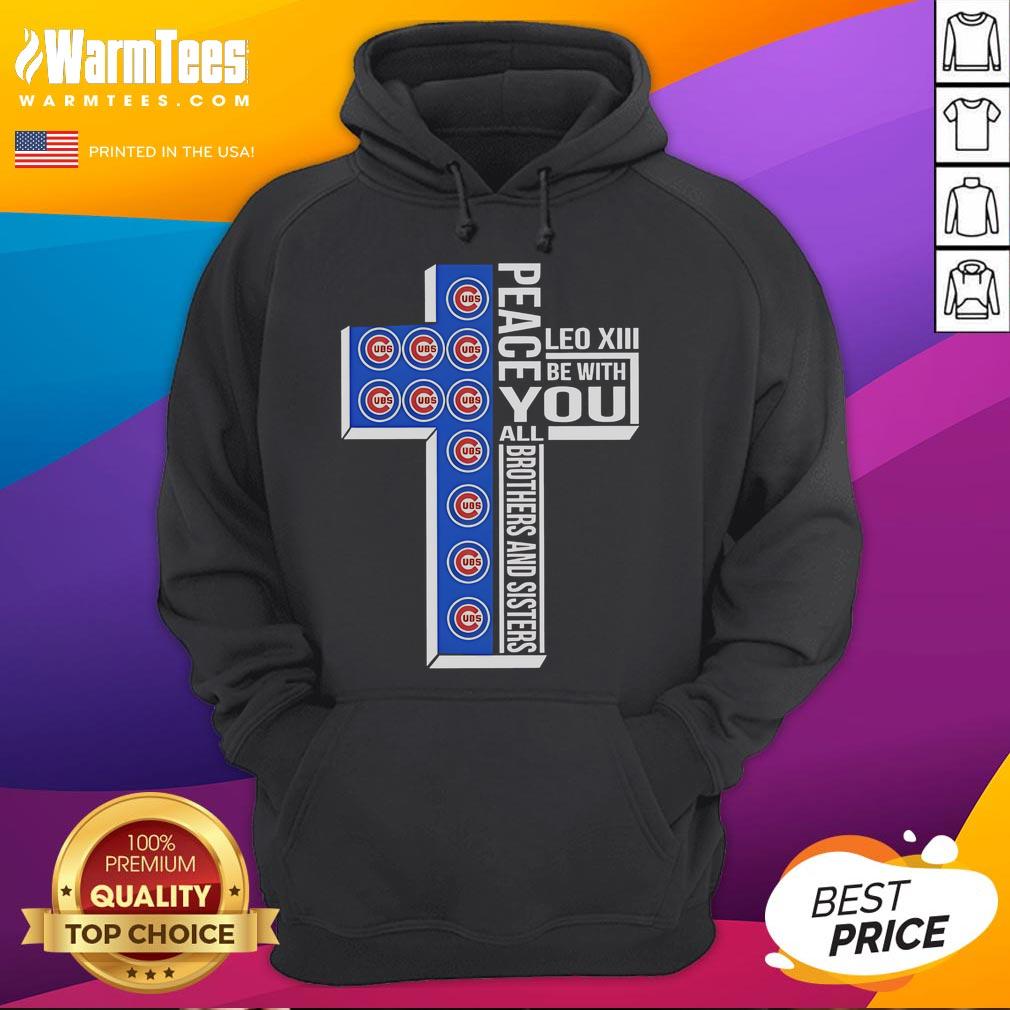 Alt Text: Good Chicago Cubs Peace hoodie featuring Leo XIII's message for unity among all brothers and sisters.