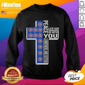 Alt Text: Good Chicago Cubs Peace sweatshirt featuring Leo XIII quote, perfect for fans and brothers and sisters in unity.