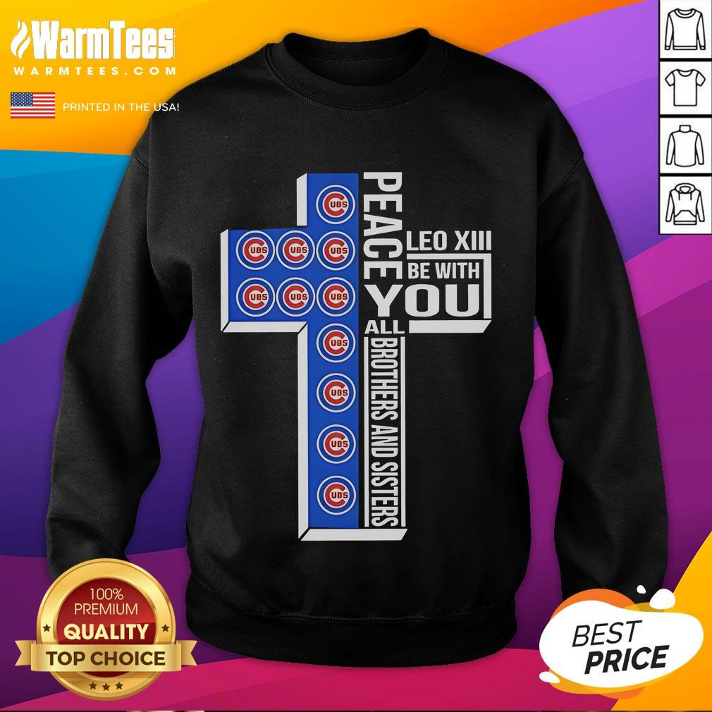 Alt Text: Good Chicago Cubs Peace sweatshirt featuring Leo XIII quote, perfect for fans and brothers and sisters in unity.