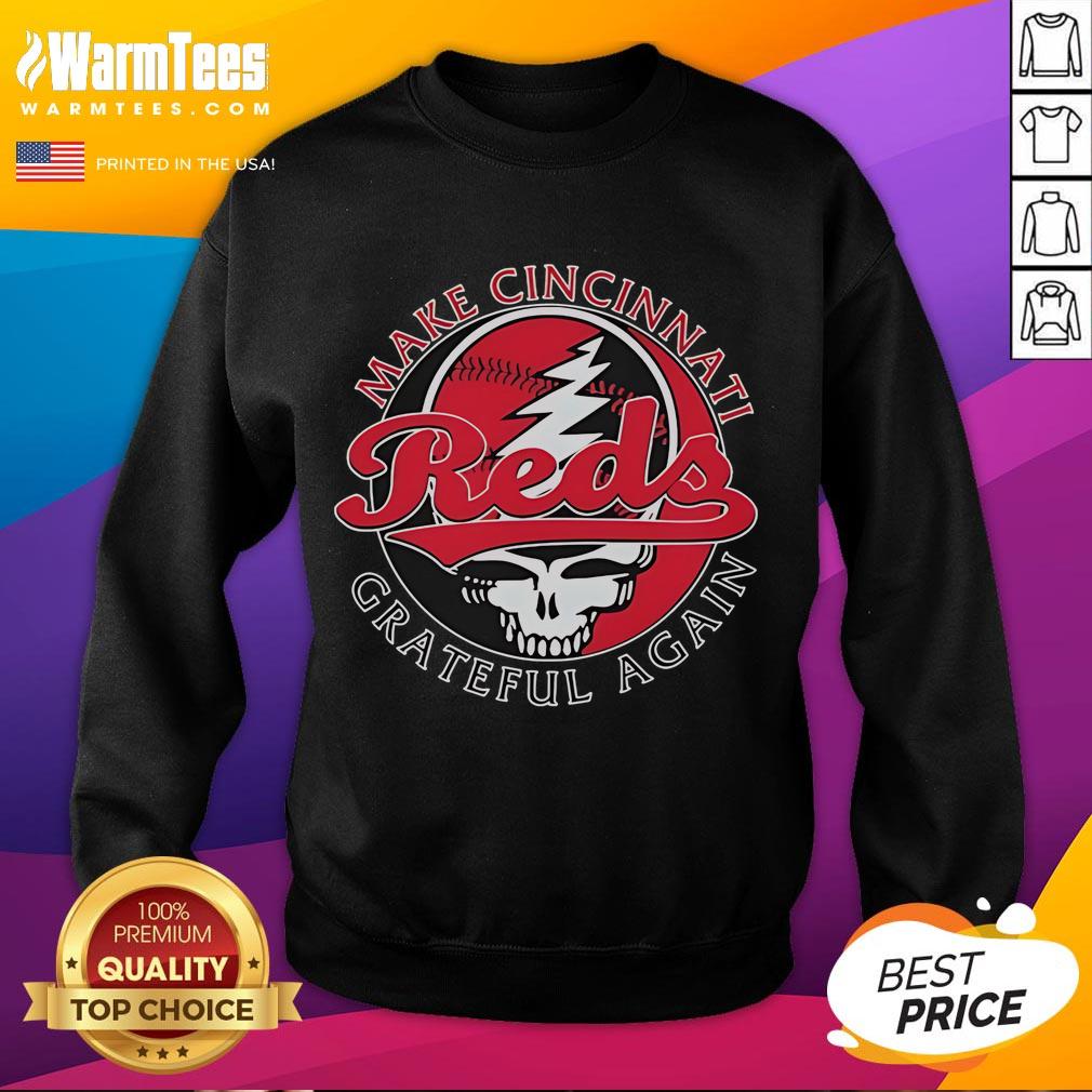 Good Cincinnati Reds Grateful Dead sweatshirt featuring 'Make Cincinnati Grateful Again' slogan for sports fans.