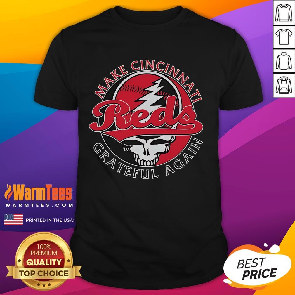 Good Cincinnati Reds Grateful Dead T-Shirt featuring 'Make Cincinnati Grateful Again' slogan, perfect for fans.
