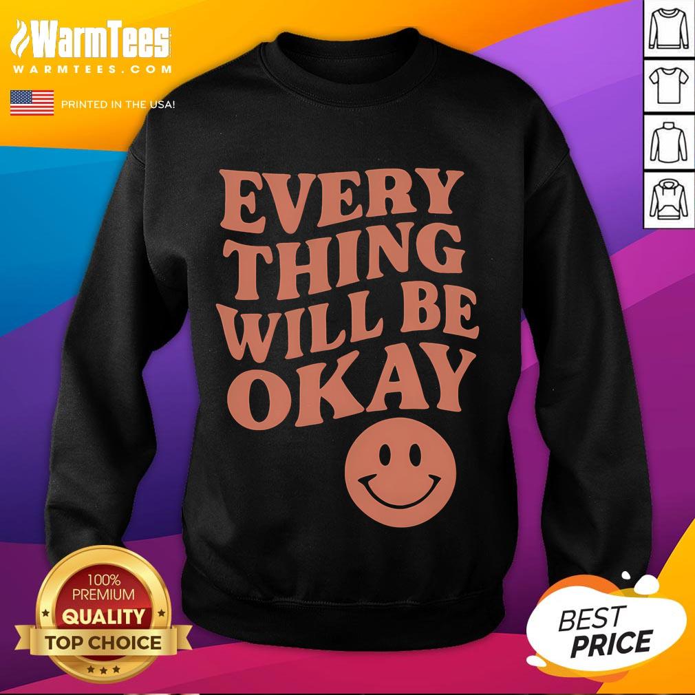 Good Everything Will Be Okay sweatshirt in cozy fabric, featuring a motivational quote for comfort and style.