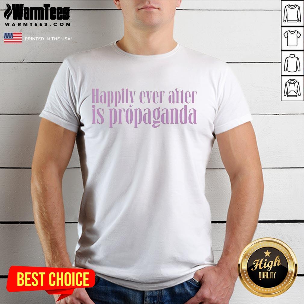 Good Happily Ever After Is Propaganda T-Shirt featuring bold text on a casual black tee, perfect for statement fashion.