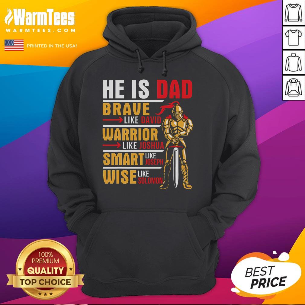 Good He is Dad hoodie featuring 'Brave Warrior, Smart and Wise Father' design for proud fathers and daddies.