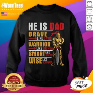 Good He Is Dad sweatshirt featuring 'Brave Warrior, Smart and Wise Father' design for loving fathers and daddies.