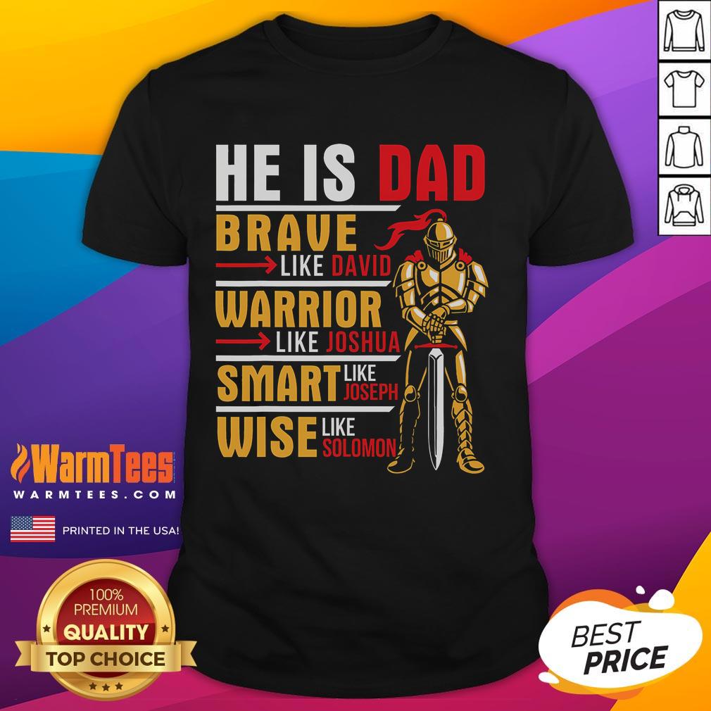 Alt Text: Good He Is Dad Brave Warrior Smart And Wise Father T-Shirt showcasing a strong dad figure with inspiring text design.